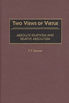 Hardcover Two Views of Virtue: Absolute Relativism and Relative Absolutism Book