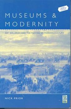Paperback Museums and Modernity: Art Galleries and the Making of Modern Culture Book