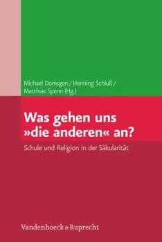 Paperback Was Gehen Uns Die Anderen An?: Schule Und Religion in Der Sakularitat [German] Book