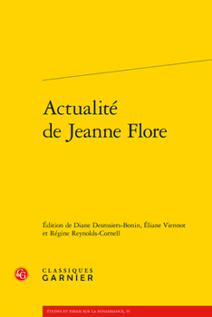 Actualite De Jeanne Flore (Etudes Et Essais Sur La Renaissance, 55)