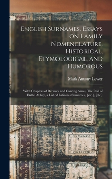 Hardcover English Surnames, Essays on Family Nomenclature, Historical, Etymological, and Humorous; With Chapters of Rebuses and Canting Arms, The Roll of Battel Book