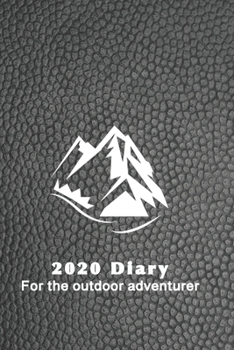 Paperback 2020 Diary for the outdoor adventurer: Daily day per page planner for men to record, plan and organise life, work, business meetings and hobbies in a Book