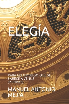 Paperback Elegía Para Un Ombligo Que Se Parece a Venus: Poemas [Spanish] Book