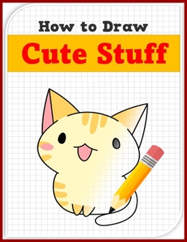 Paperback How to Draw Cute Stuff: how to draw cute drawings step by step Book