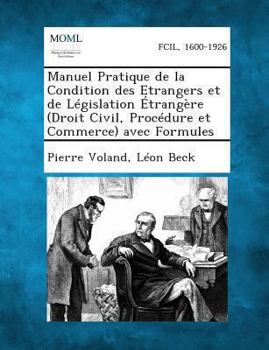 Paperback Manuel Pratique de La Condition Des Etrangers Et de Legislation Etrangere (Droit Civil, Procedure Et Commerce) Avec Formules [French] Book