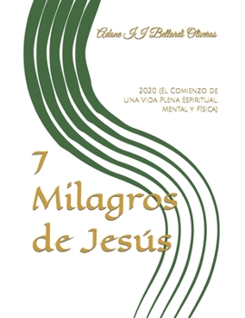 Paperback 7 Milagros de Jesús: 2020 (El Comienzo de Una Vida Plena Espiritual, Mental y Física) [Spanish] Book
