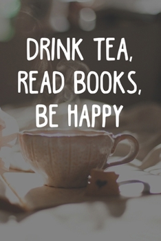 Paperback Drink Tea Read Books Be Happy: Line Journal, Diary Or Notebook For Tea Lovers. 110 Story Paper Pages. 6 in x 9 in Cover. Book