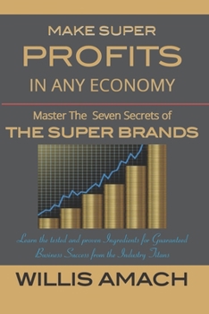 Paperback Make Super Profits in Any Economy: Master the Seven Secrets of the Super Brands Book