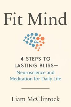 Hardcover Fit Mind: 4 Steps to Lasting Bliss--Neuroscience and Meditation for Daily Life Book