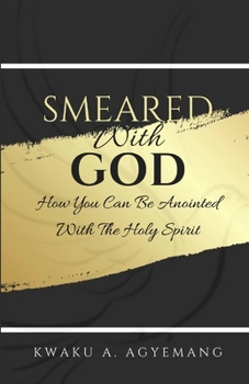 Paperback Smeared with God: How you can be anointed with the Holy Spirit Book