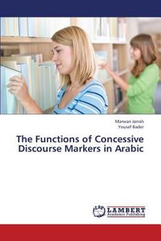 Paperback The Functions of Concessive Discourse Markers in Arabic Book
