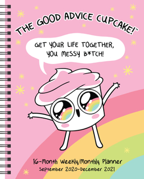 Calendar The Good Advice Cupcake 16-Month 2020-2021 Monthly/Weekly Planner Calendar: Get Your Life Together, You Messy B*tch! Book