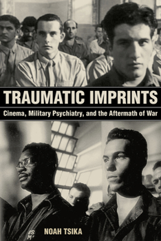 Paperback Traumatic Imprints: Cinema, Military Psychiatry, and the Aftermath of War Book