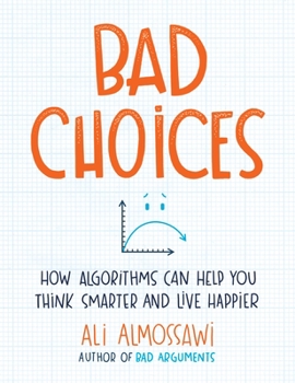 Hardcover Bad Choices: How Algorithms Can Help You Think Smarter and Live Happier Book