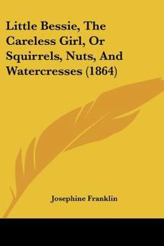 Paperback Little Bessie, The Careless Girl, Or Squirrels, Nuts, And Watercresses (1864) Book