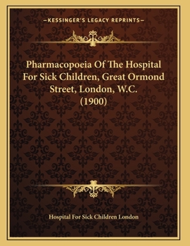 Pharmacopoeia Of The Hospital For Sick Children, Great Ormond Street, London, W.C.