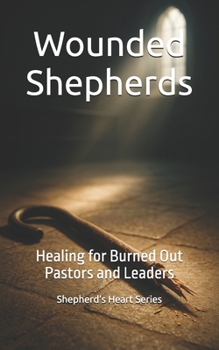 Paperback Wounded Shepherds: Healing for Burned Out Pastors and Leaders Book