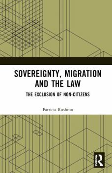 Sovereignty, Migration and the Law: The Exclusion of Non-Citizens