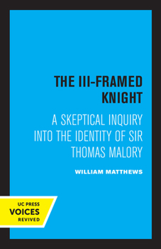 Paperback The III-Framed Knight: A Skeptical Inquiry Into the Identity of Sir Thomas Malory Book