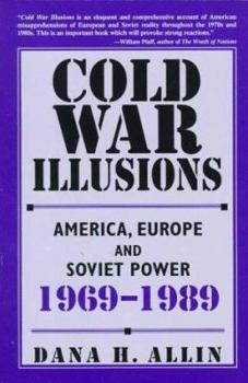Cold War Illusions: America, Europe and Soviet Power, 1969-1989
