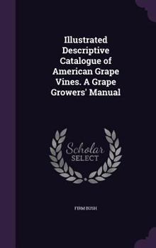 Hardcover Illustrated Descriptive Catalogue of American Grape Vines. A Grape Growers' Manual Book