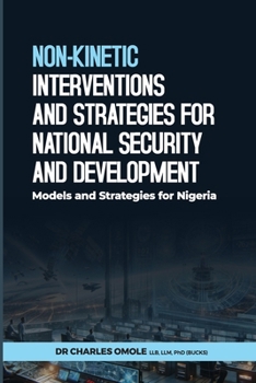 Paperback Non-Kinetic Interventions and Strategies for National Security and Development: Models and Strategies for Nigeria Book