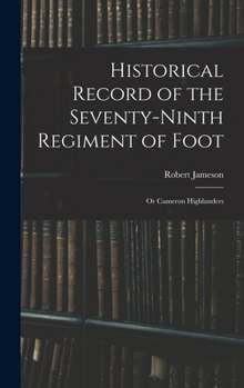 Hardcover Historical Record of the Seventy-Ninth Regiment of Foot: Or Cameron Highlanders Book