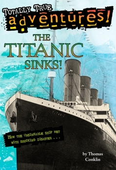 Paperback The Titanic Sinks! (Totally True Adventures): How the Unsinkable Ship Met with Shocking Disaster . . . Book