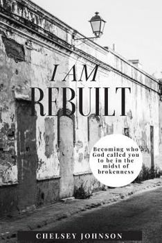 Paperback I am Rebuilt: Becoming who God called you to be in the midst of brokenness Book