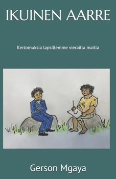Paperback Ikuinen Aarre: Kertomuksia lapsillemme vierailta mailta [Finnish] Book
