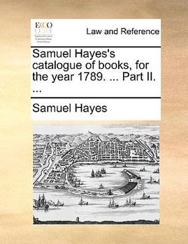 Paperback Samuel Hayes's catalogue of books, for the year 1789. ... Part II. ... Book