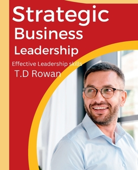 Strategic business leadership: Effective Leadership skills