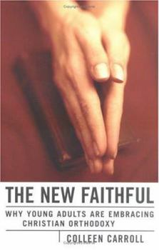 Hardcover The New Faithful: Why Young Adults Are Embracing Christian Orthodoxy Book