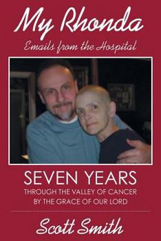 Paperback My Rhonda: Emails from the Hospital; Seven Years through the Valley of Cancer by the Grace of Our Lord Book