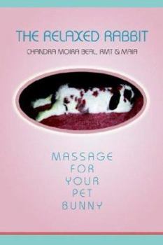 Paperback The Relaxed Rabbit: Massage for Your Pet Bunny Book