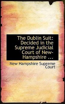 Paperback The Dublin Suit: Decided in the Supreme Judicial Court of New-Hampshire ... Book