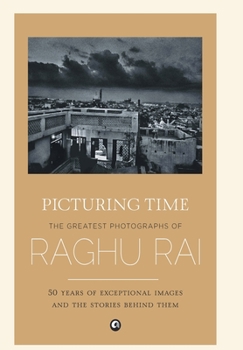 Hardcover Picturing Time: The Greatest Photographs of Raghu Rai Book