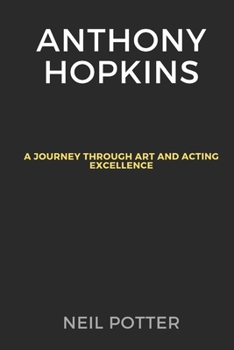 Paperback Anthony Hopkins: A Journey Through Art and Acting Excellence Book