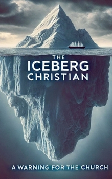 Paperback The Iceberg Christian A Warning For The Church Book