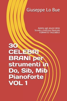 Paperback 30 CELEBRI BRANI per strumenti in Do, Sib, Mib e Pianoforte - VOL I: Adatti agli alunni delle Scuole a Indirizzo Musicale [Italian] Book