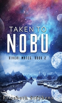 Hardcover Taken to Nobu: a SciFi Alien Romance (Xiveri Mates Book 2) Book
