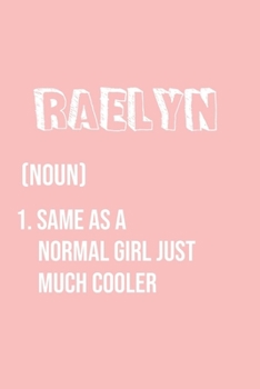 Raelyn Same as a normal girl just much cooler: Notebook Gift lined Journal , notebook for writing, Personalized Raelyn Name Gift Idea Notebook Diary: ... for Raelyn , Notebook for Raelyn 120 Pages