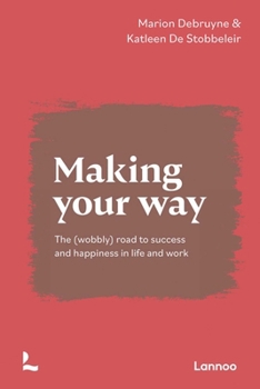 Paperback Making Your Way: The (Wobbly) Road to Success and Happiness in Life and Work Book
