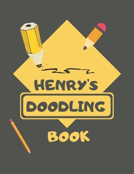 Paperback Henry's Doodle Book: Personalised Henry Doodle Book/ Sketchbook/ Art Book For Henrys, Children, Teens, Adults and Creatives - 100 Blank Pag Book