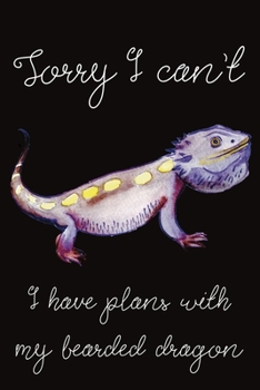 Sorry I can’t I have plans with my bearded dragon: Classic ruled lined | 6x9 inches | 120 pages | notebook, journal or composition book | funny lizard gift