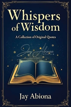 Paperback Whispers of Wisdom: A Collection of Original Quotes (The Whispers of Wisdom Trilogy) Book