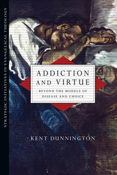 Paperback Addiction and Virtue: Beyond the Models of Disease and Choice Book