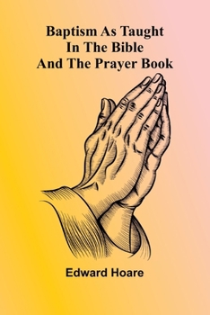 Baptism as taught in the Bible and the Prayer Book