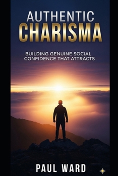 Paperback Authentic Charisma: Building Genuine Social Confidence That Attracts Book