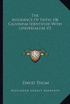 Paperback The Assurance Of Faith; Or Calvinism Identified With Universalism V2 Book